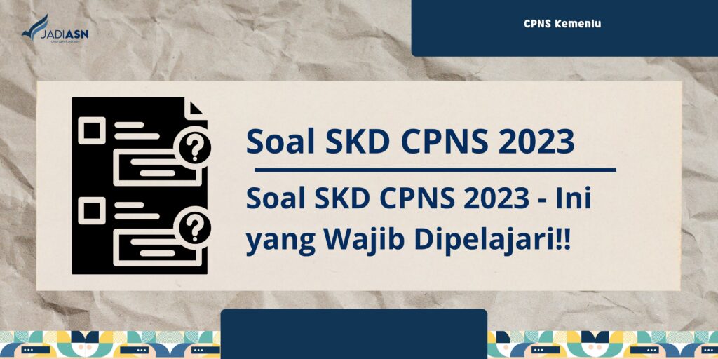 Soal SKD CPNS 2023 - Ini yang Wajib Dipelajari!!