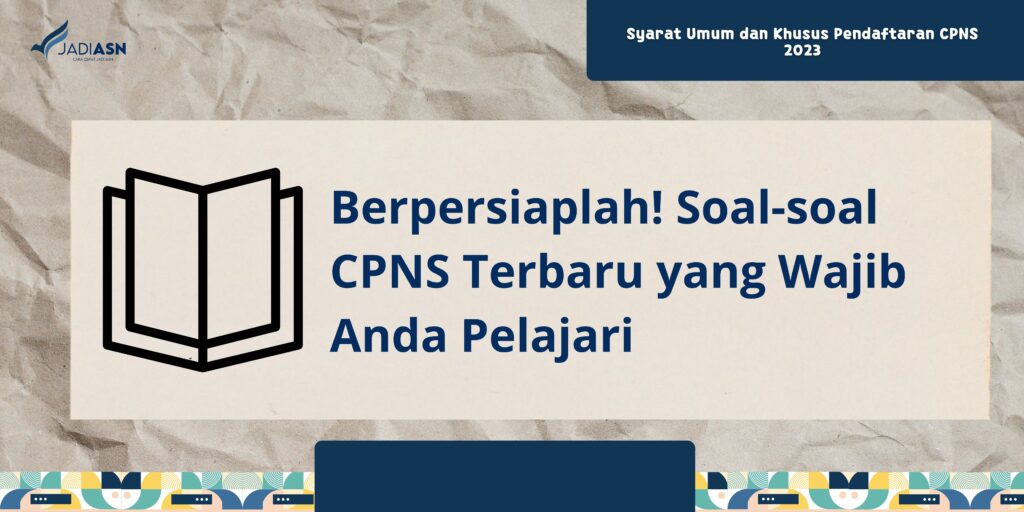 Berpersiaplah! Soal-soal CPNS Terbaru yang Wajib Anda Pelajari