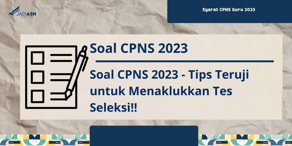 Soal CPNS 2023 - Tips Teruji untuk Menaklukkan Tes Seleksi!!