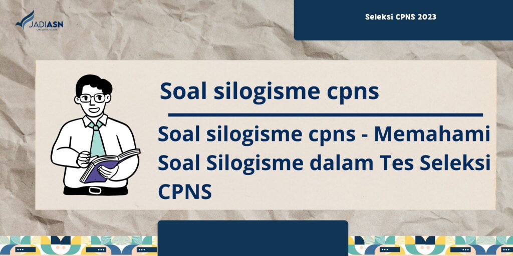 Soal silogisme cpns - Memahami Soal Silogisme dalam Tes Seleksi CPNS