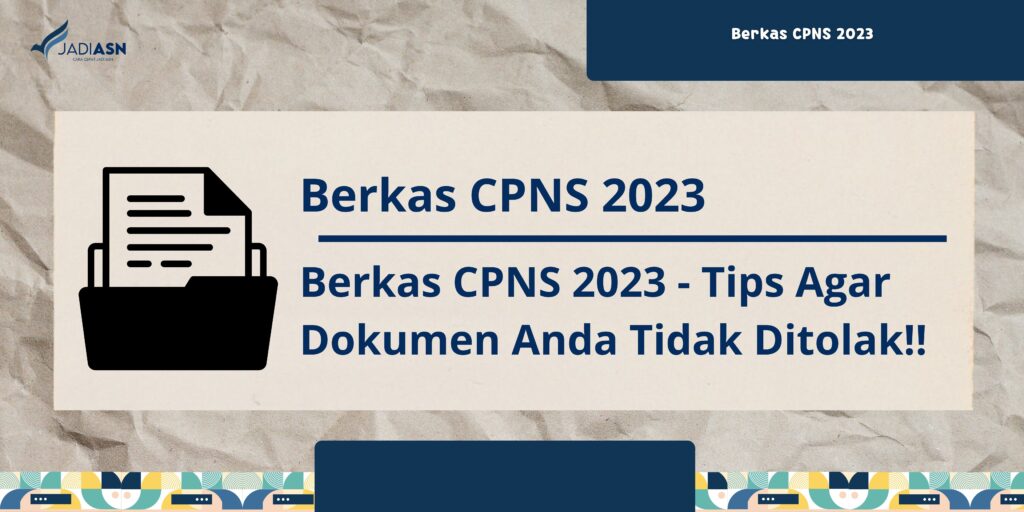 Berkas CPNS 2023 - Tips Agar Dokumen Anda Tidak Ditolak!!