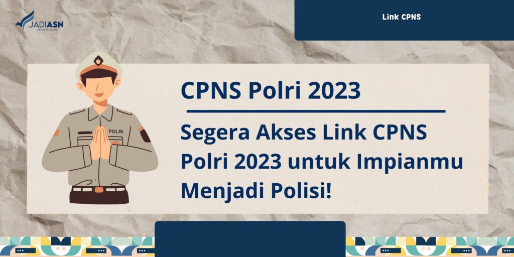 Segera Akses Link CPNS Polri 2023 untuk Impianmu Menjadi Polisi!