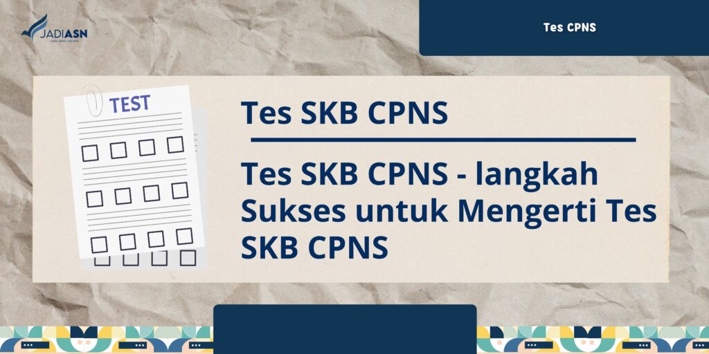 Tes SKB CPNS - langkah Sukses untuk Mengerti Tes SKB CPNS