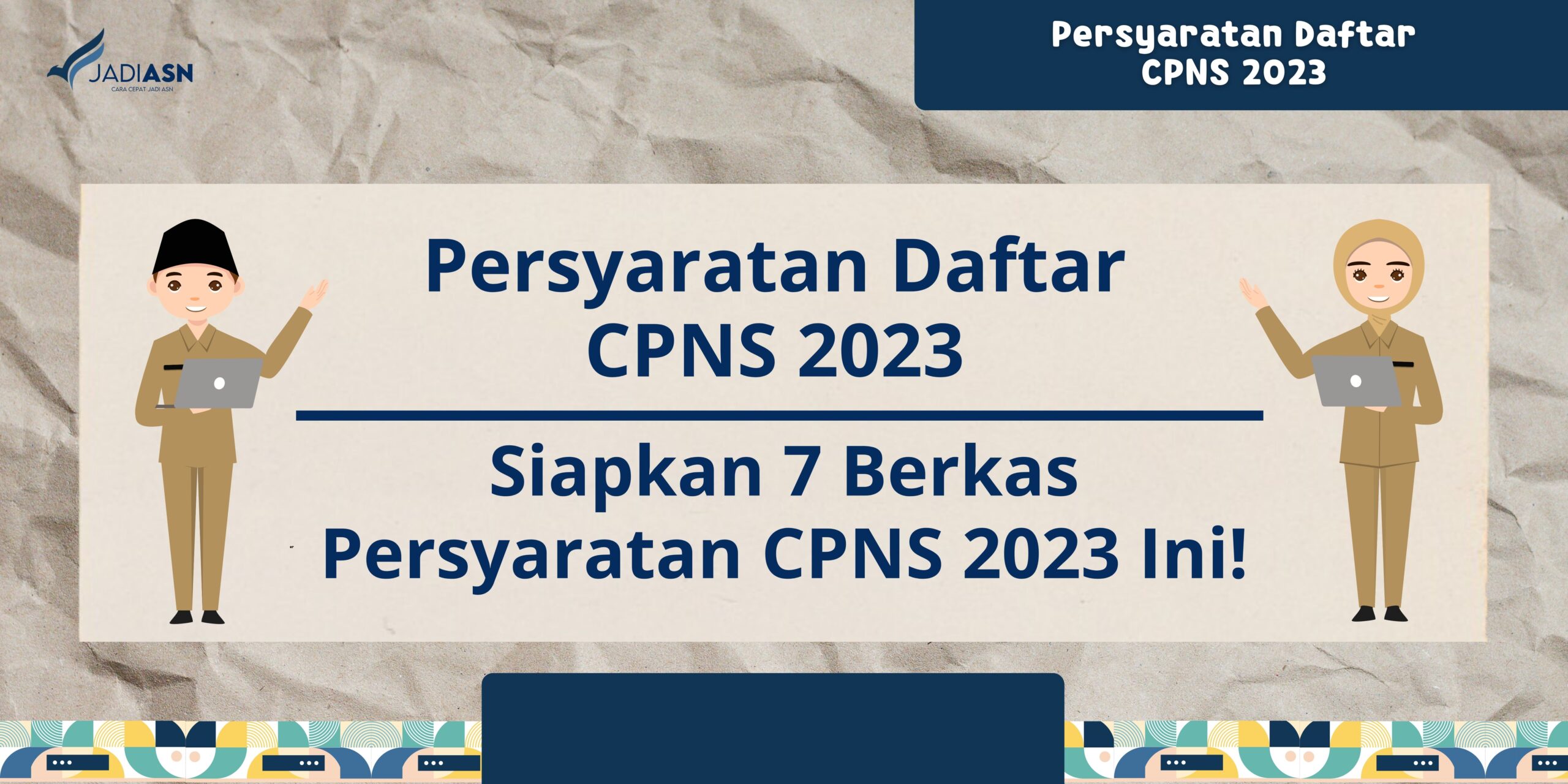 Persyaratan Daftar CPNS 2023 - Siapkan 7 Berkas Persyaratan Ini!