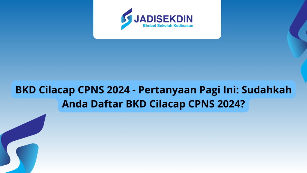 BKD Cilacap CPNS 2024 Pertanyaan Pagi Ini Sudahkah Anda Da