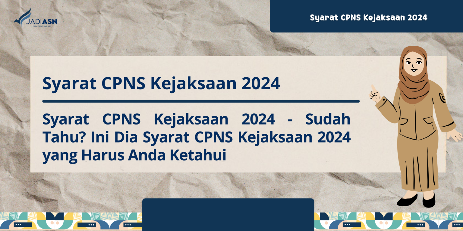 Syarat CPNS Kejaksaan 2024 - Sudah Tahu? Ini Dia Syarat CPNS