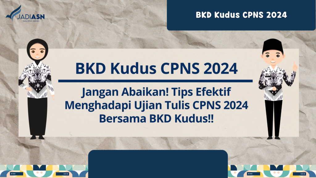 BKD Kudus CPNS 2024 Jangan Abaikan! Tips Efektif Menghadapi