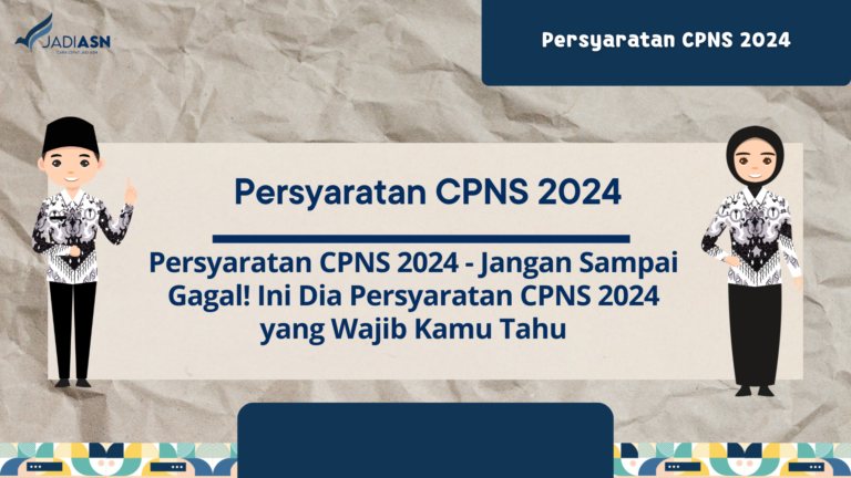 Persyaratan CPNS 2024 - Jangan Sampai Gagal! Ini Dia