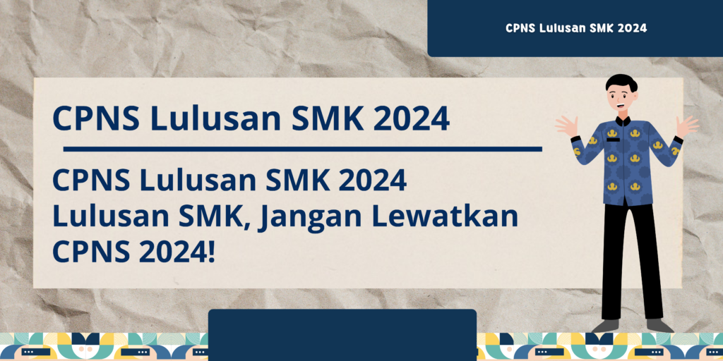 CPNS Lulusan SMK 2024 Lulusan SMK, Jangan Lewatkan CPNS 2024!