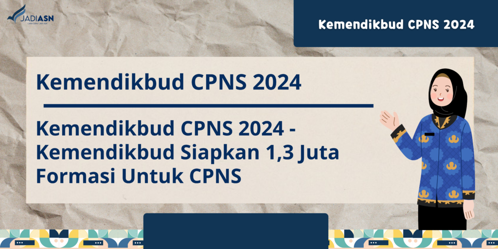 Kemendikbud CPNS 2024 Siapkan 1,3 Juta Formasi Untuk CPNS