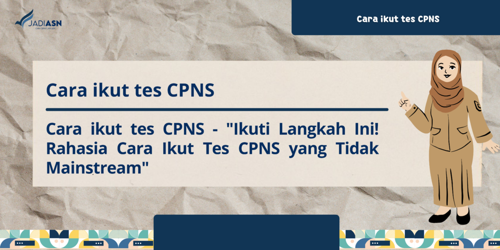 Cara ikut tes CPNS "Ikuti Langkah Ini! Rahasia Cara Ikut Tes CPN