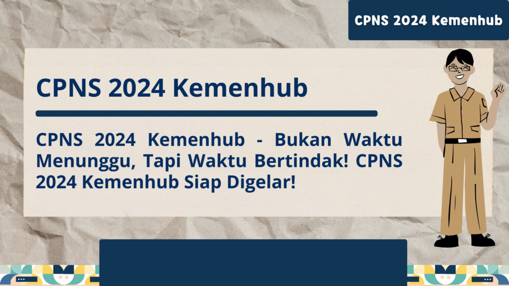 CPNS 2024 Kemenhub Bukan Waktu Menunggu, Tapi Waktu Berti