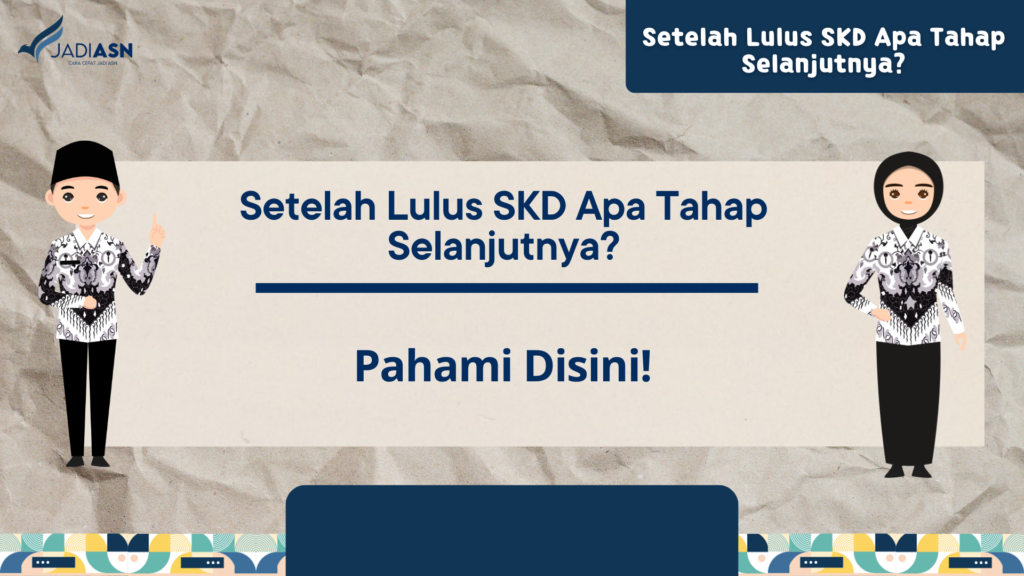 Setelah Lulus SKD Apa Tahap Selanjutnya?