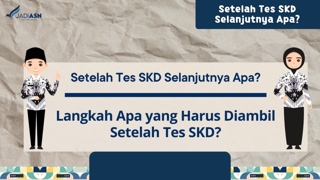 Setelah Tes SKD Selanjutnya Apa