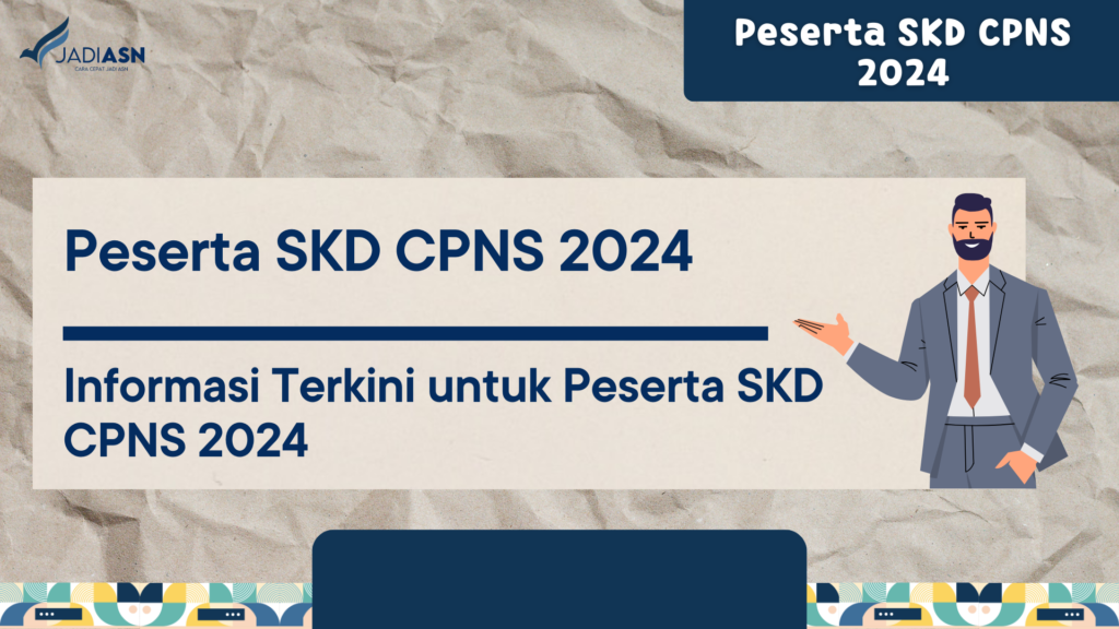 Peserta SKD CPNS 2024 - Informasi Terkini Untuk Peserta SKD CPNS 2024