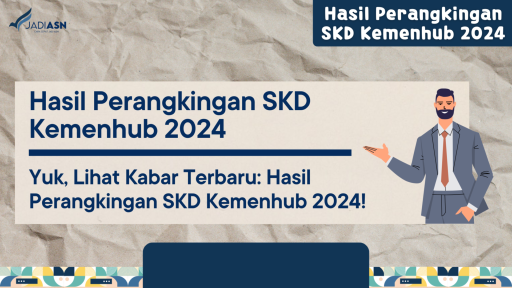 Hasil Perangkingan SKD Kemenhub 2024 - Yuk, Lihat Kabar Terbaru: Hasil Perangkingan SKD Kemenhub 2024!