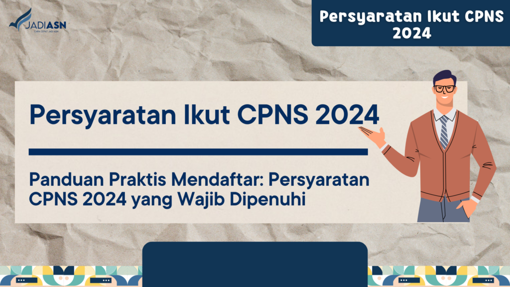 Persyaratan Ikut CPNS 2024 Panduan Praktis Mendaftar Persyaratan