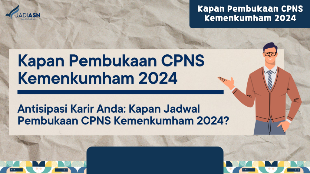 Kapan Pembukaan CPNS Kemenkumham 2024 Antisipasi Karir Anda Kapan