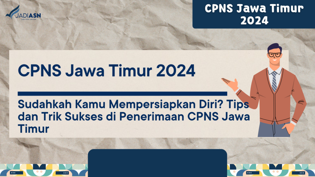 CPNS Jawa Timur 2024 Sudahkah Kamu Mempersiapkan Diri? Tips dan Trik