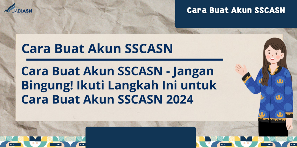 Bingung? Ikuti Langkah Ini untuk Cara Buat Akun SSCASN 2024