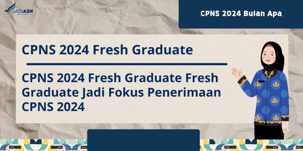 Fresh Graduate Jadi Fokus Penerimaan CPNS 2024