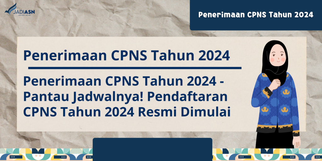 Antau Jadwalnya! Pendaftaran CPNS Tahun 2024 Resmi Dimulai