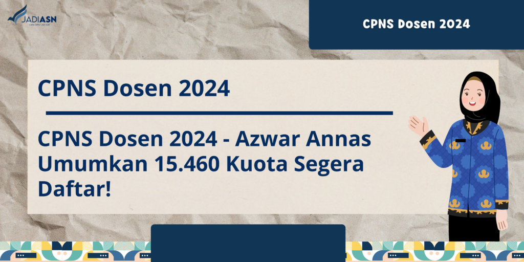 CPNS Dosen 2024 Azwar Annas Umumkan 15.460 Kuota