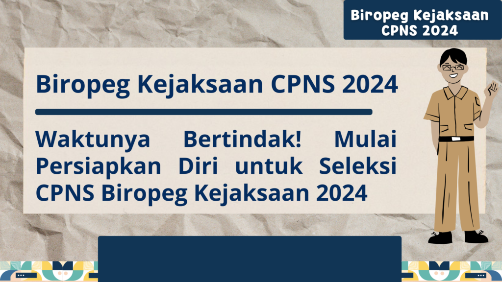 Biropeg Kejaksaan CPNS 2024 - Waktunya Bertindak! Mulai