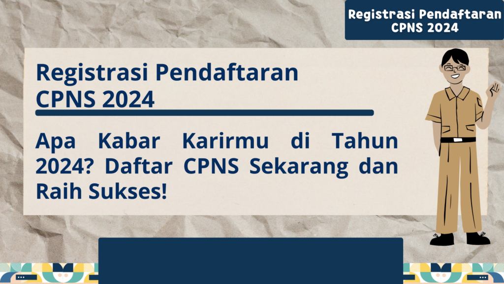 Registrasi Pendaftaran CPNS 2024 Apa Kabar Karirmu di Tahun