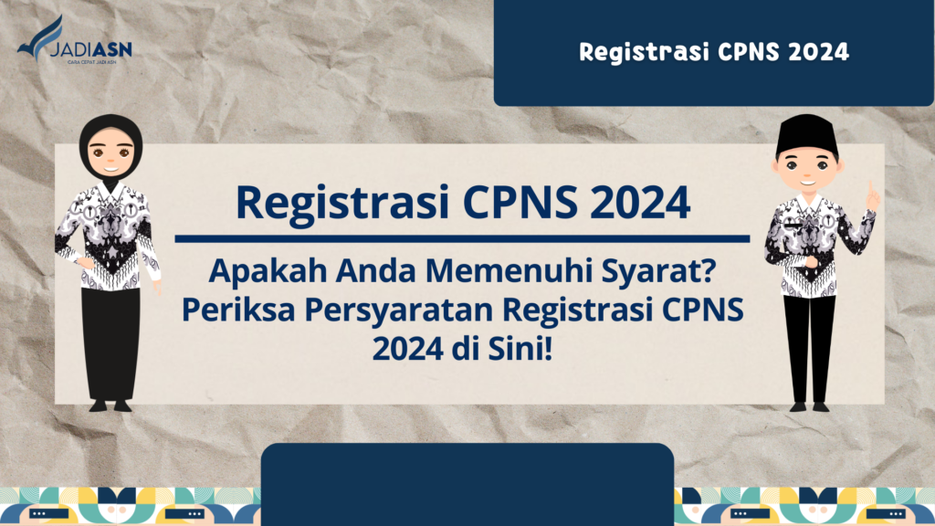 Registrasi CPNS 2024 Apakah Anda Memenuhi Syarat? Periksa