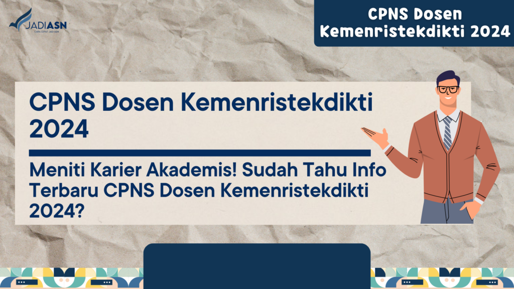 CPNS Dosen Kemenristekdikti 2024 Meniti Karier Akademis! Sudah Tahu