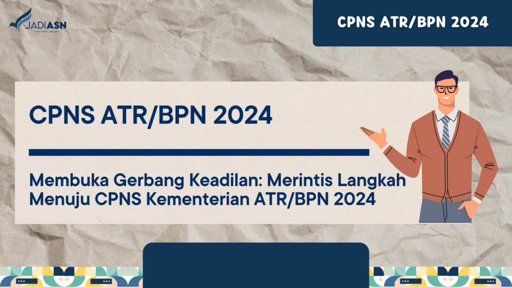 CPNS ATR/BPN 2024 Membuka Gerbang Keadilan Merintis Langkah Menuju