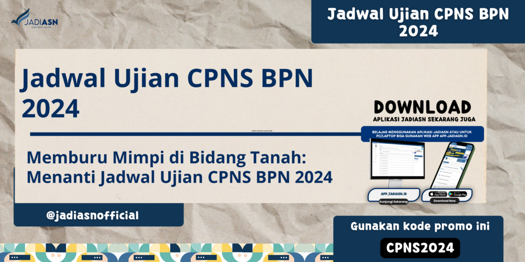 Jadwal Ujian CPNS BPN 2024 Memburu Mimpi di Bidang Tanah Menanti