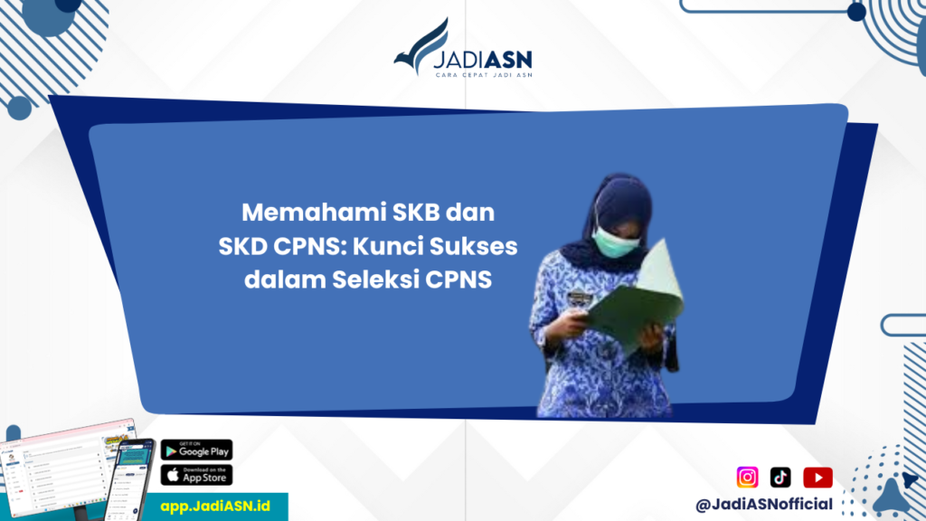 Apa Itu SKB CPNS - Bagaimana Cara Memahami SKB dan SKD CPNS? Simak Penjelasannya!