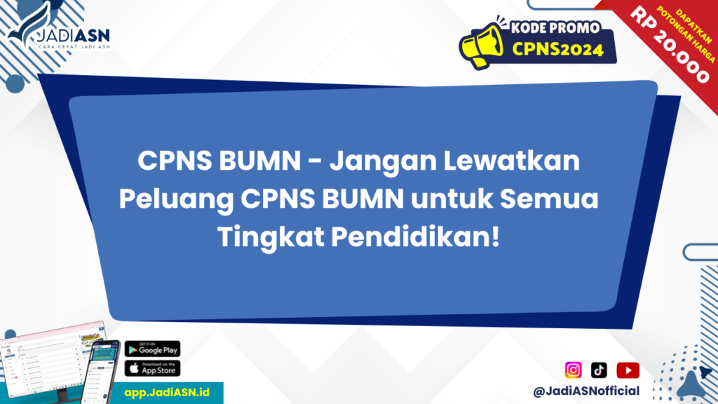 CPNS BUMN - Jangan Lewatkan Peluang CPNS BUMN untuk Semua Tingkat Pendidikan!