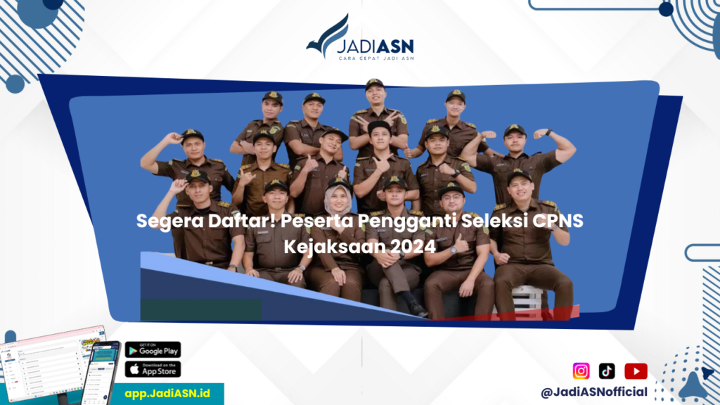 CPNS Kejaksaan 2024 - Proses Seleksi Peserta Pengganti CPNS Kejaksaan 2024: Apa yang Perlu Diketahui