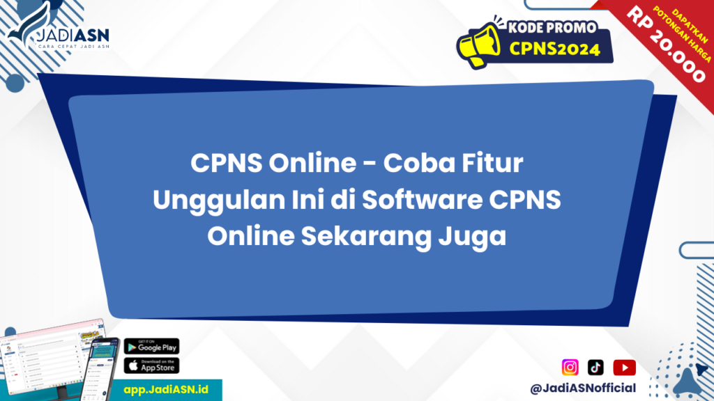 CPNS Online - Coba Fitur Unggulan Ini di Software CPNS Online Sekarang Juga