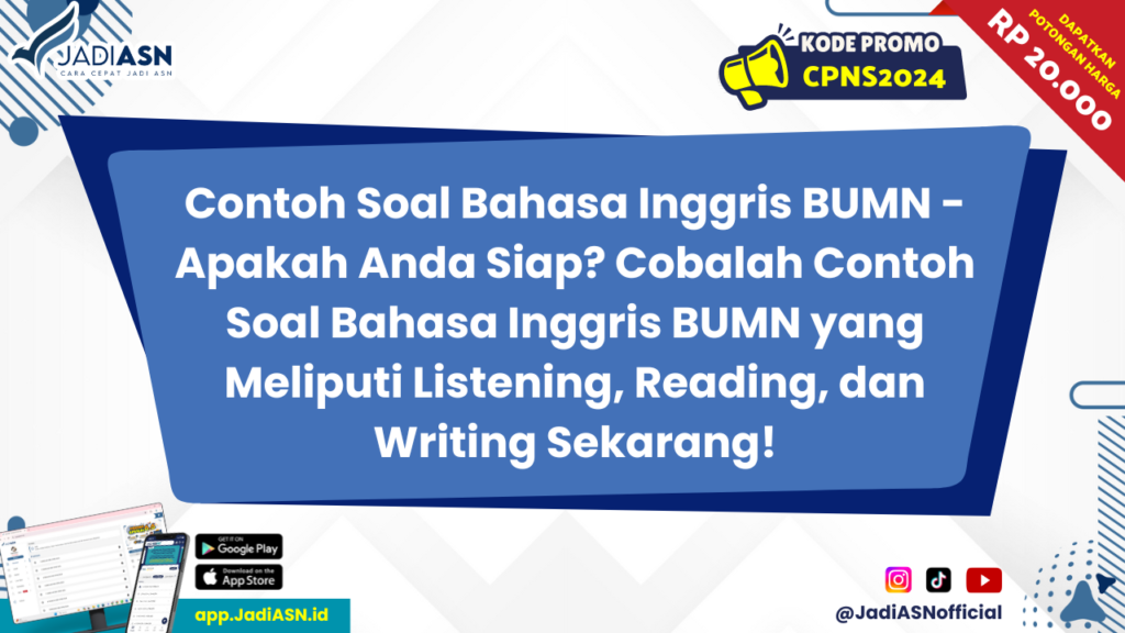 Contoh Soal Bahasa Inggris BUMN - Apakah Anda Siap? Cobalah Contoh Soal Bahasa Inggris BUMN yang Meliputi Listening, Reading, dan Writing Sekarang!