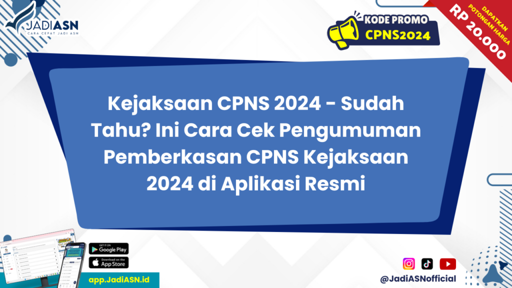 Kejaksaan CPNS 2024 - Sudah Tahu? Ini Cara Cek Pengumuman Pemberkasan CPNS Kejaksaan 2024 di Aplikasi Resmi