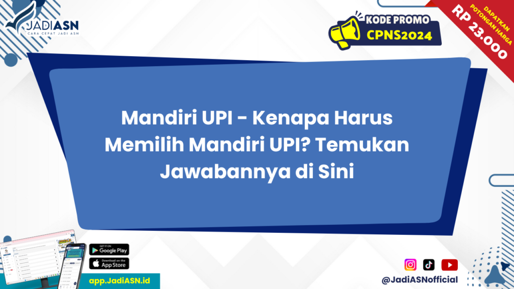 Mandiri UPI - Kenapa Harus Memilih Mandiri UPI? Temukan Jawabannya di Sini