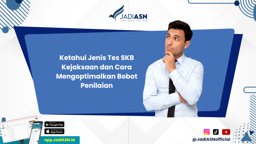 SKB Kejaksaan - Mau Lolos SKB Kejaksaan? Kenali Jenis Tes dan Bobot Penilaiannya!