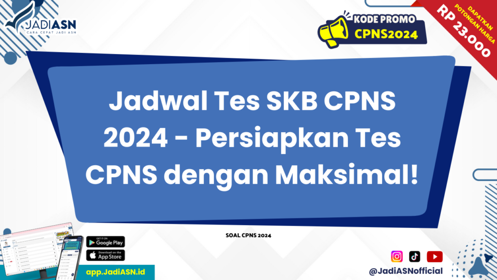 Jadwal Tes SKB CPNS 2024 - Persiapkan Tes CPNS dengan Maksimal!