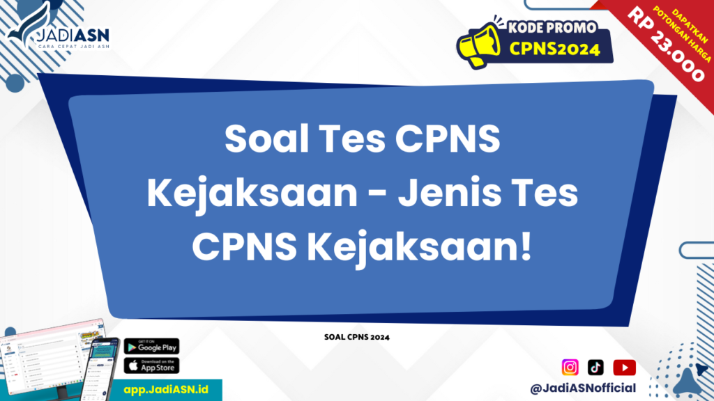 Soal Tes CPNS Kejaksaan - Jenis Tes CPNS Kejaksaan!