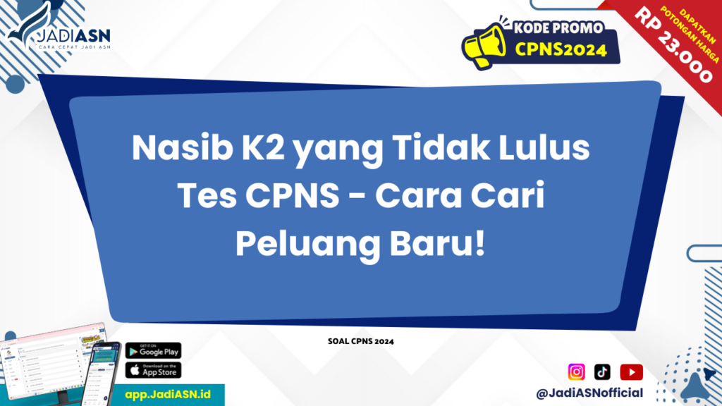 Nasib K2 yang Tidak Lulus Tes CPNS - Cara Cari Peluang Baru!